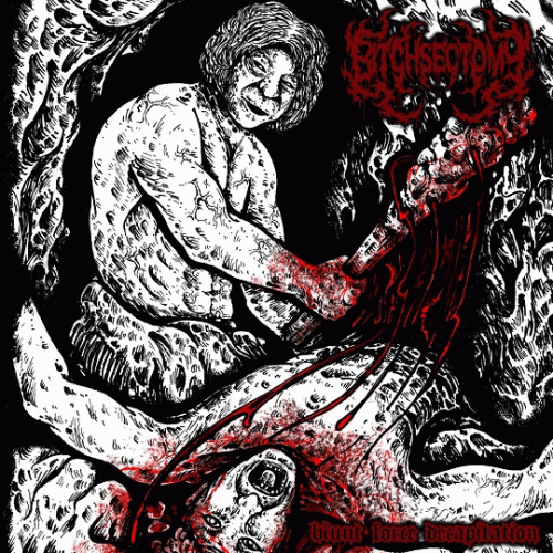 Bitchsectomy : Blunt Force Decapitation